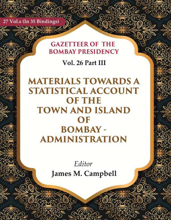 Gazetteer of the Bombay Presidency: Materials Towards a Statistical Account of the Town and Island of Bombay - Administration