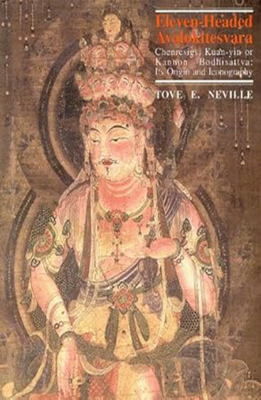 Eleven-Headed Avalokitesvara: Chenresigns, Kaun-Yin Or Kannon Bodhisattva: Its Origin And Iconography