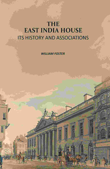 The East India House: Its History And Associations