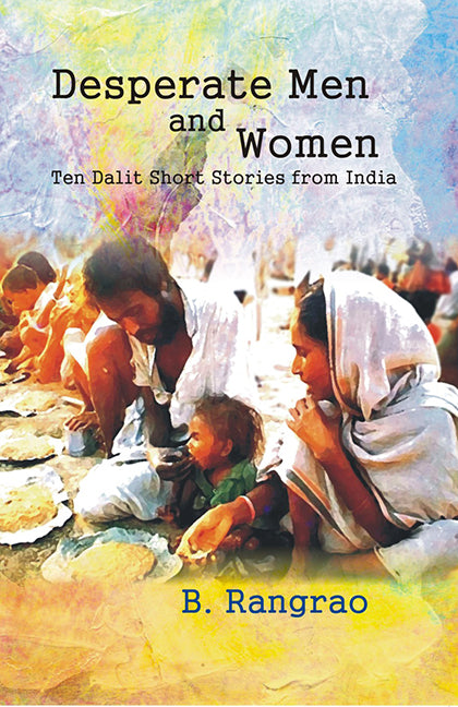 Desperate Men and Women: Ten Dalits Short Stories From India