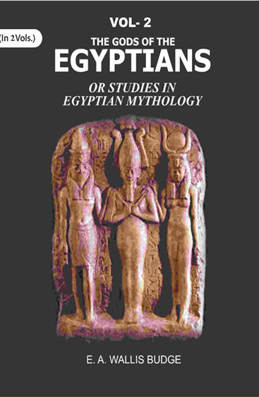 The Gods of the Egyptians: Or Studies in Egyptian Mythology