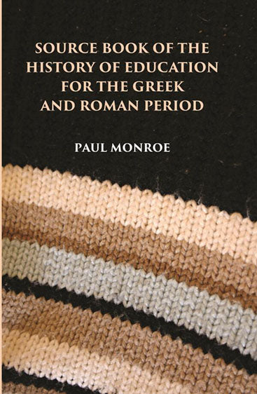 SOURCE BOOK OF THE HISTORY OF EDUCATION FOR THE GREEK AND ROMAN PERIOD