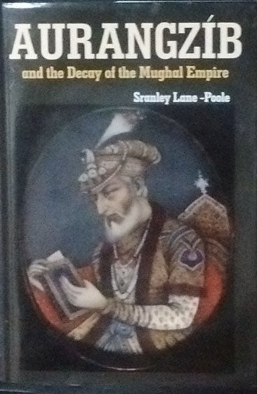 Aurangzeb and the Decay of the Mughal Empire