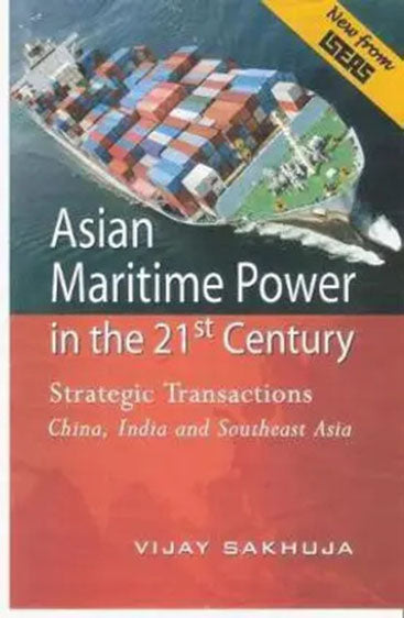 Asian Maritime Power in the 21st Century: Strategic Transactions China, India and Southeast Asia