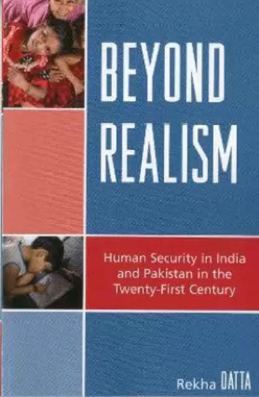 Beyond Realism : Human Security in India & Pakistan in the 21st Century