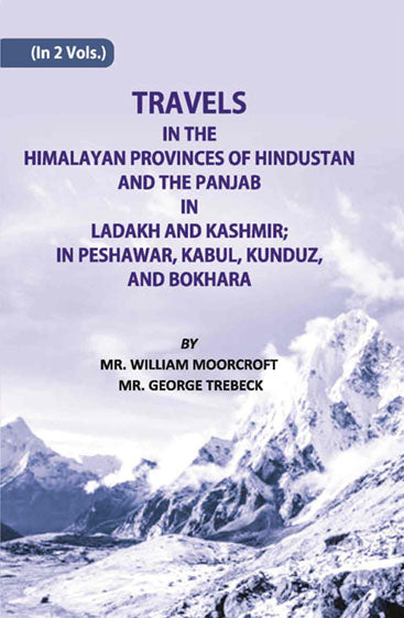 Travels in The Himalayan Provinces Of Hindu Stanand The Panjab In Ladakh And Kashmir; In Peshawar, Kabul, Kunduz, Andbokhara