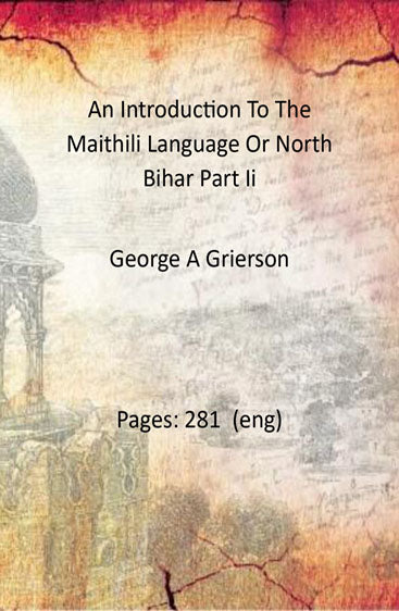 An Introduction To The Maithili Language Or North Bihar Part Ii