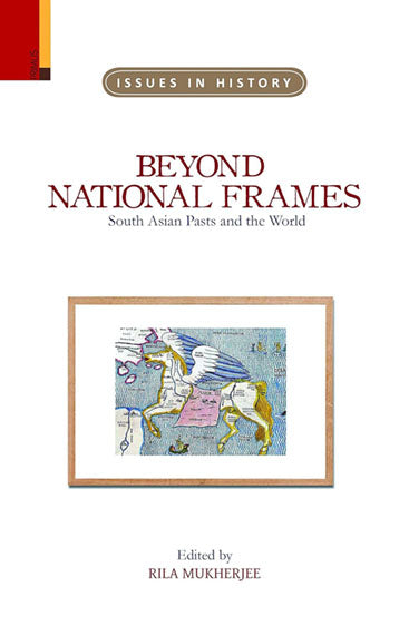 BEYOND NATIONAL FRAMES South Asian Pasts and the World