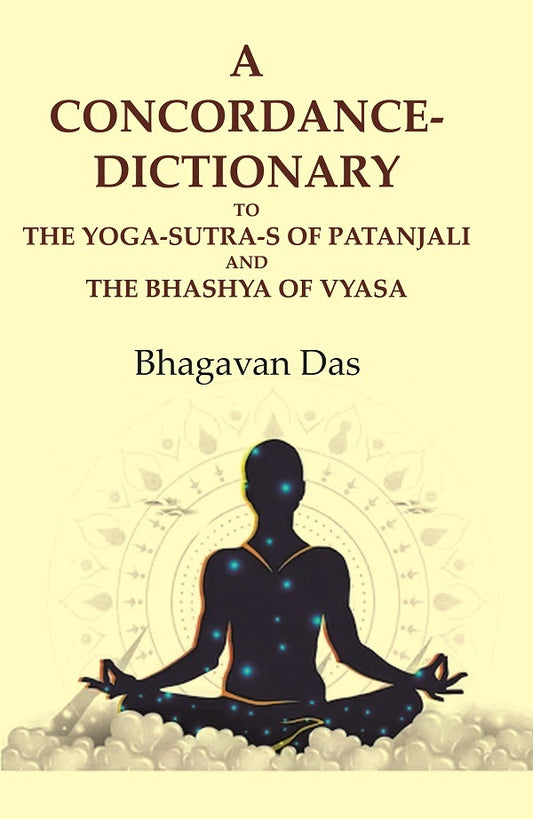 A Concordance-Dictionary to the Yoga-sutra-s of Patanjali and the Bhashya of Vyasa