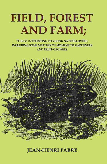 Field, Forest and Farm; Things Interesting to Young Nature-lovers, Including Some Matters of Moment to Gardeners and Fruit-Growers