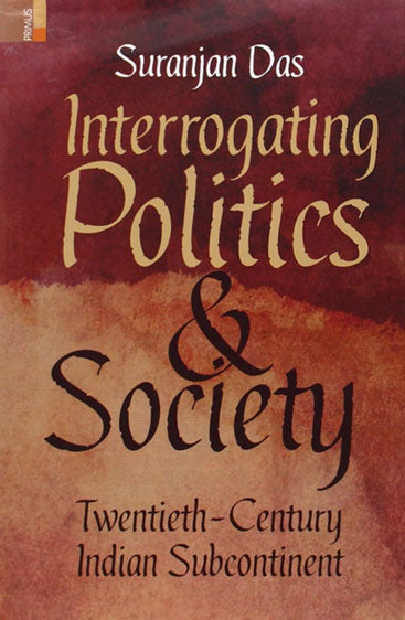 INTERROGATING POLITICS & SOCIETY Twentieth Century Indian Subcontinent
