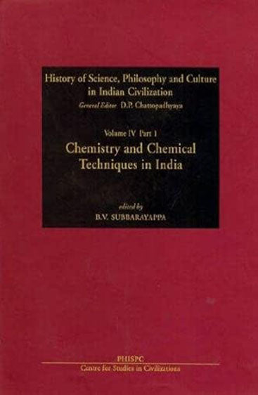 Chemistry And Chemical Techniques In India (History Of Science, Philosophy And Culture In Indian Civilization: Vol. IV, Part 1)