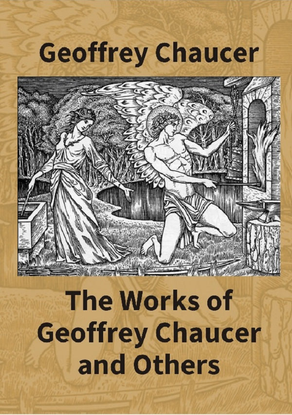 The Works of Geoffrey Chaucer and Others: Being a Reproduction in Facsimile of the First Collected Edition 1532 From the Copy in the British Museum With an Introduction By Walter W. Skeat, Lirr.D.,F.B.A