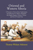 Oriental And Western Siberia: A Narrative Of Seven Years Explorations And Adventures In Siberia, Mongolia, The Kirghis Steppes, Chinese Tartary, And Part Of Central Asia thumbnail 1