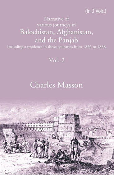 Narrative of various journeys in Balochistan, Afghanistan, and the Panjab: Including a residence in those countries from 1826 to 1838