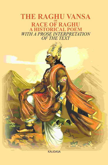 The Raghu vansa, or race of Raghu -A Historical poem: With a prose interpretation of the text by pundit of the sanscrit college of Calcutta