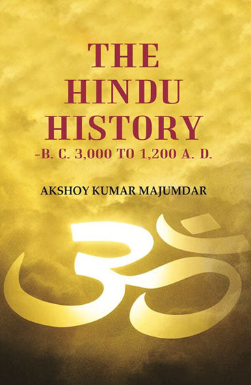 The Hindu History -B. C. 3,000 to 1,200 A. D.