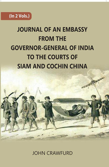 Journal Of An Embassy From The Governor-General Of India To The Courts Of Siam And Cochin China