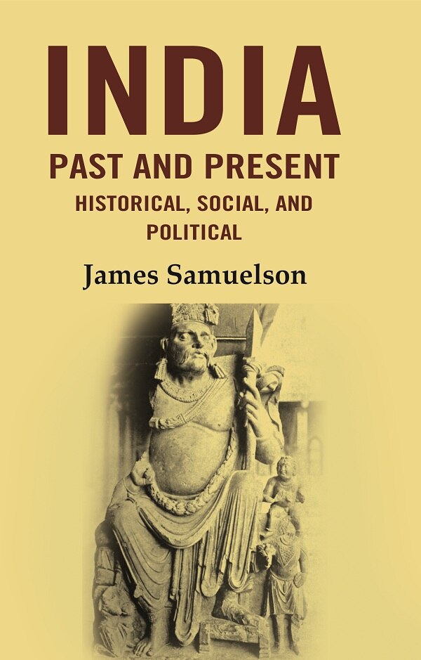 India Past and Present Historical, Social and Political