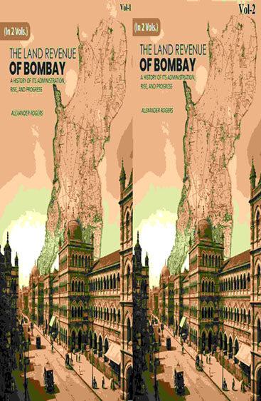 The Land Revenue of Bombay: A History of its Administration, Rise, and Progress