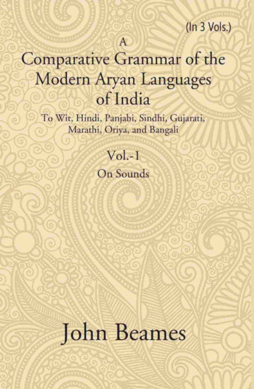 A Comparative Grammar of the Modern Aryan Languages of India: To Wit, Hindi, Panjabi, Sindhi, Gujarati, Marathi, Oriya, and Bangali (On Sounds)