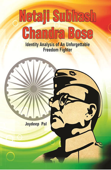 Netaji Subhas Chandra Bose: Identity Analysis of Unforgettable Freedom Fighter