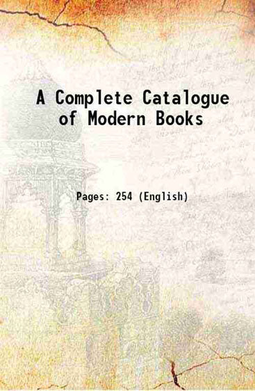A Complete Catalogue of Modern Books