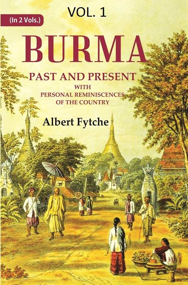 Burma Past and Present: With Personal Reminiscences of the Country