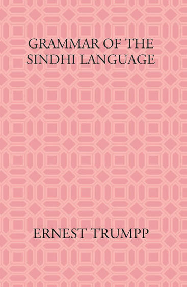 Grammar Of The Sindhi Language: Compared With The Sanskrit-Prakrit And The Cognate Indian Vernaculars