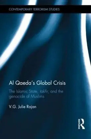 Al Qaeda's Global Crisis: The Islamic state, takfir and the genocide of Muslims