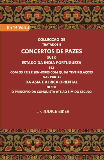 Colleccao De Tratados E Concertos De Pazes:- Que O Estado Da India Portuguezafezcom Os Reis E Senhores Com Quem Teve Relacoesnas Partes