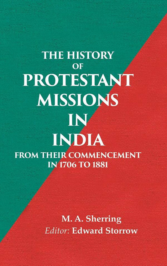 The History of Protestant Missions in India from their Commencement in 1706 to 1881