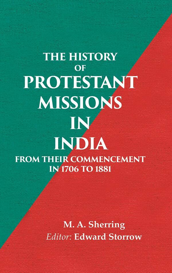 The History of Protestant Missions in India from their Commencement in 1706 to 1881