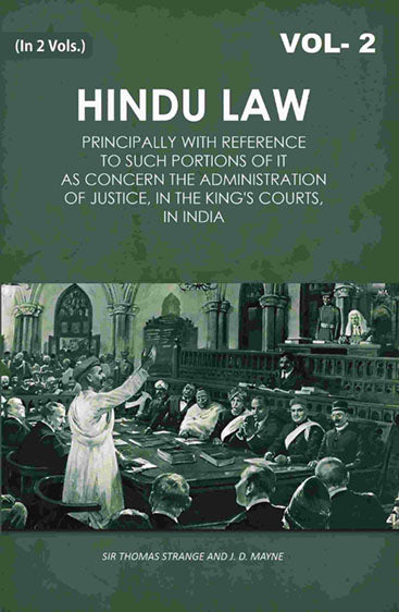 Hindu Law: Principally with Reference to Such Portions of It As Concern the Administration of Justice, in the King's Courts, in India