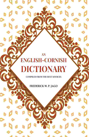 An English-Cornish Dictionary: Compiled from the Best Sources
