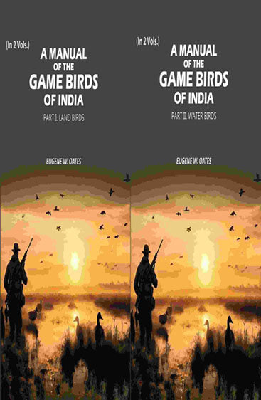 A Manual of the Game Birds of India: Part I. Land Birds and Part II. Water Birds