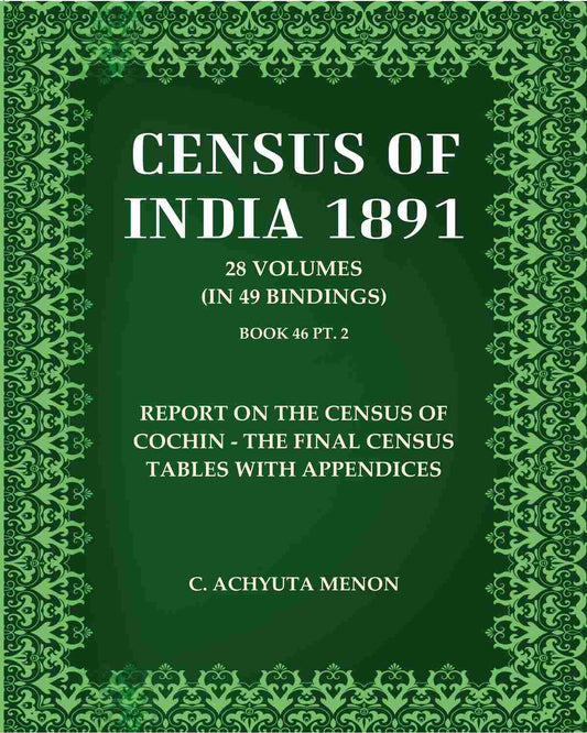 Census Of India 1891: Report on the census of Cochin - The Final Census Tables with Appendices