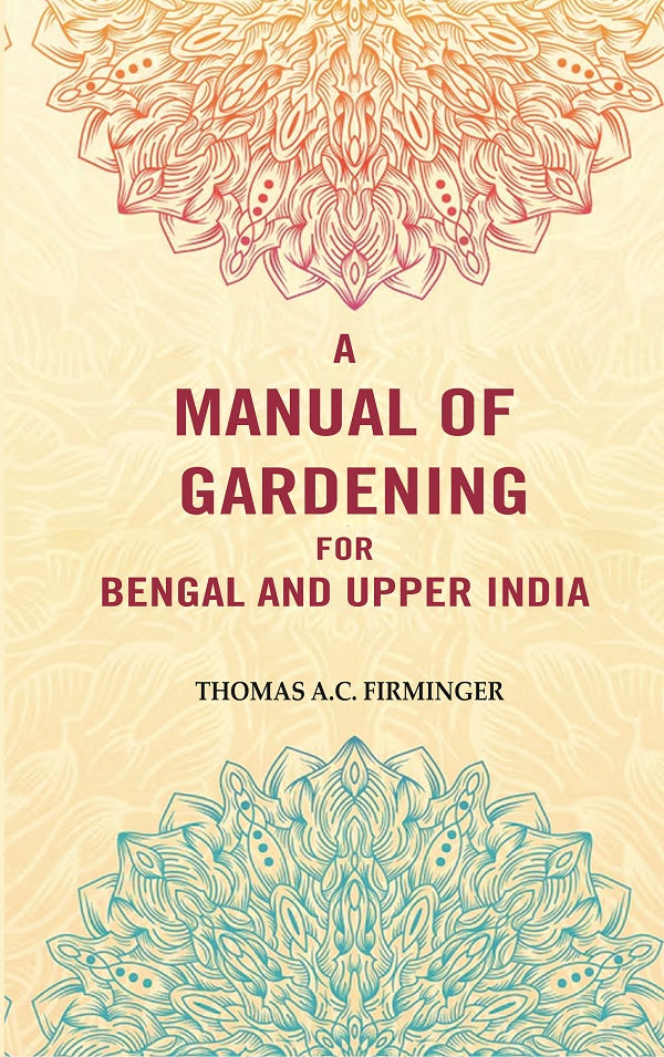 A Manual of Gardening for Bengal and Upper India