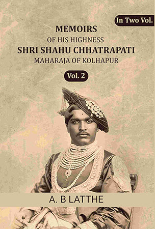 Memoirs of his highness Shri Shahu Chhatrapati Maharaja of Kolhapur