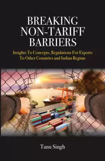 Breaking Non-Tariff Barriers Insights To Concept, Regulation for Exports to other Countries and India Regime
