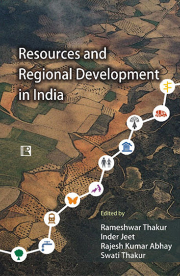RESOURCES AND REGIONAL DEVELOPMENT IN INDIA: Festschrift in Honour of Professor Baleshwar Thakur