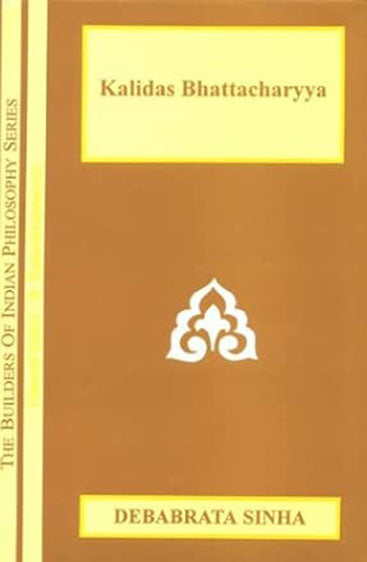 Kalidas Bhattacharyya (The Builders Of Indian Philosophy Series)