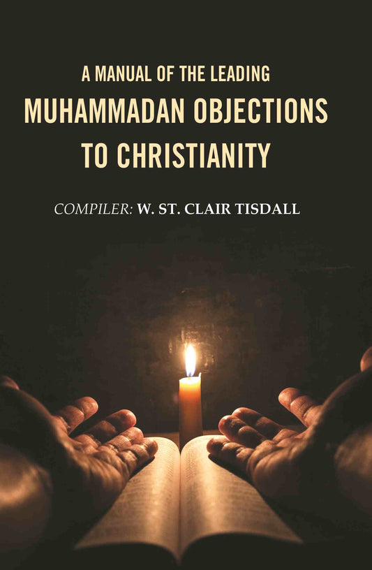 A Manual of the Leading Muhammadan Objections to Christianity