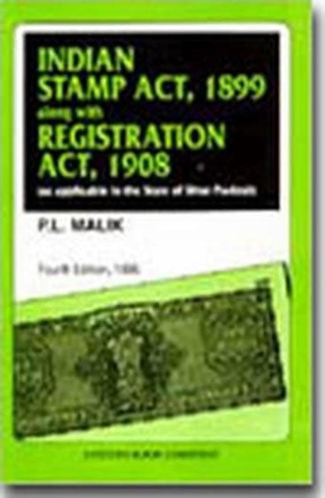 Indian Stamp Act, 1899 with Indian Registration Act,1908 (both as applicable in the State of Uttar Pradesh), 4th Edn., 1996