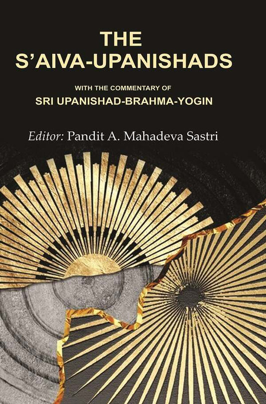 The S’aiva - Upanishads: With the Commentary of Sri Upanishad-Brahma - Yogin