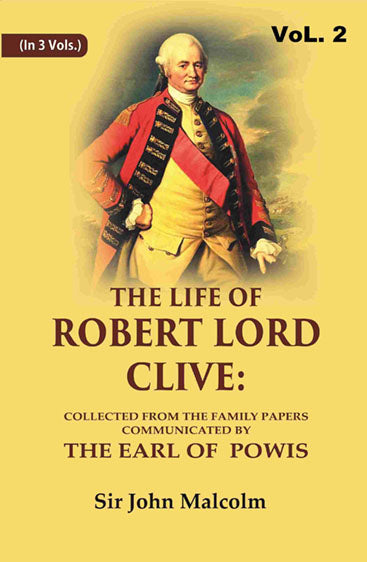 The Life of Robert Lord Clive: Collected From the Family Papers Communicated By the Earl of Powis
