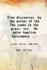 Five discourses  by the author of the The snake in the grass: viz.  On water-baptism  Episcopacy  Primitive heresie of the Quakers  Reflections on the Quakers  A brief account of the Socinian Trinity. To which is added a preface to the whole. thumbnail 1