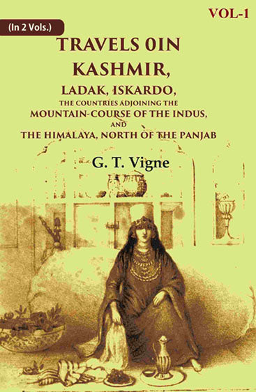 Travels in Kashmir, Ladak, Iskardo, the Countries Adjoining the Mountain-course of the Indus, and the Himalaya, North of the Panjab