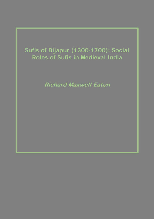 Sufis of Bijapur (1300-1700): Social Roles of Sufis in Medieval India