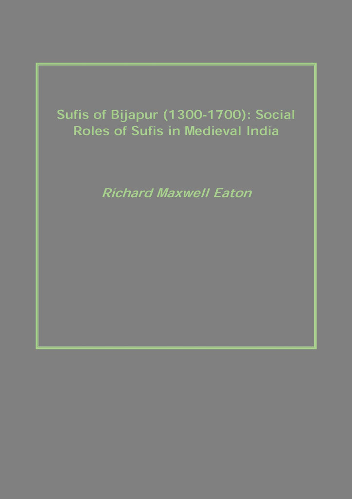Sufis of Bijapur (1300-1700): Social Roles of Sufis in Medieval India